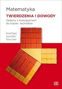 Tylko do końca tygodnia Matematyka Twierdzenia i dowody Zadania z rozwiązaniami do liceów i techników