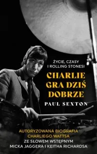 Charlie gra dziś dobrze. Życie, czasy i Rolling Stonesi Tani