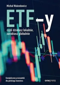 ETF-y, czyli działasz lokalnie, zarabiasz globalnie.. Kompleksowy przewodnik dla polskiego inwestora Wysoka jakość