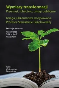 Wyjątkowa oferta Wymiary transformacji. Przemysł, rolnictwo, usługi publiczne. Księga jubileuszowa dedykowana Profeso