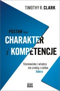 Najlepsza cena Postaw na charakter i kompetencje. Stanowisko i władza nie zrobią z ciebie lidera