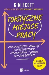 Nowy Toksyczne miejsce pracy. Jak skutecznie walczyć z uprzedzeniami, stereotypami, tyranią czy mobbingiem