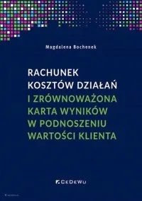 Rachunek kosztów działań i zrównoważona karta wyników w podnoszeniu wartości klienta Ostatnie sztuki