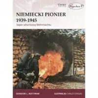 Niemiecki Pionier 1939-1945. Saper szturmowy Wehrmachtu Niska cena