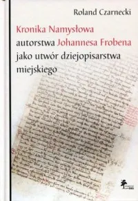 Kronika Namysłowa autorstwa Johannesa Frobena jako utwór dziejopisarstwa miejskiego Darmowy zwrot