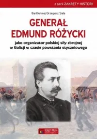 Wyprzedaż Generał Edmund Różycki jako organizator polskiej siły zbrojnej w Galicji w czasie powstania styczniowego. Seria: Zakręty historii