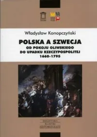 Nowy Polska a Szwecja. Od pokoju oliwskiego do upadku Rzeczypospolitej 1660-1795. Seria: Biblioteka Klasyki Historiografii 5