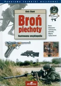 Broń piechoty. Ilustrowana Encyklopedia. Seria: Panorama techniki wojskowej Okazja