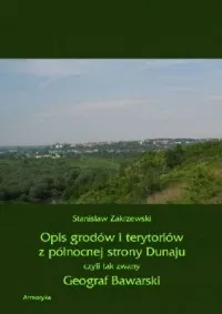 Wyjątkowa oferta Opis grodów i terytoriów z północnej strony Dunaju czyli tak zwany Geograf Bawarski