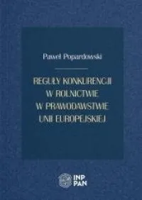 Tylko dziś Reguły konkurencji w rolnictwie w prawodawstwie Unii Europejskiej