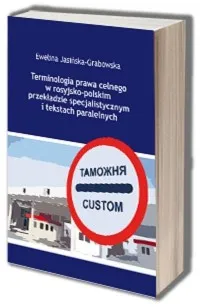 Terminologia prawa celnego w rosyjsko-polskim przekładzie specjalistycznym i tekstach paralelnych Zamów dziś