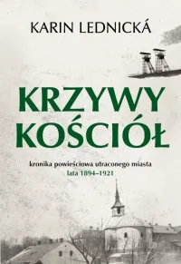 Nowy Krzywy kościół. Kronika powieściowa utraconego miasta: lata 1894-1921