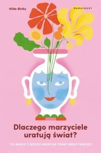 Dlaczego marzyciele uratują świat, czyli co nauka o mózgu mówi na temat kreatywności Oferta limitowana