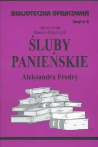 Biblioteczka Opracowań. Zeszyt nr 3. Śluby panieńskie Aleksandra Fredry Ostatnie sztuki