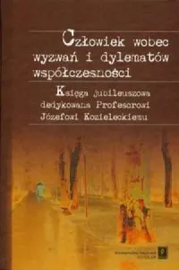Wysoka jakość Człowiek wobec wyzwań i dylematów współczesności. Księga jubileuszowa dedykowana profesorowi Józefowi Kozieleckiemu