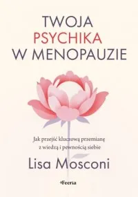 Hit sprzedaży Twoja psychika w menopauzie. Jak przejść kluczową przemianę z wiedzą i pewnością siebie