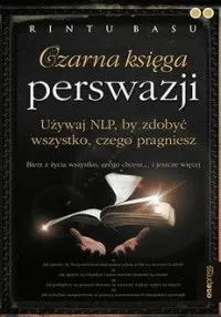 Czarna księga perswazji. Używaj NLP, by zdobyć wszystko, czego pragniesz Tylko do końca tygodnia