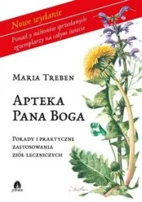 Zamów dziś Apteka Pana Boga. Porady i zastosowanie ziół leczniczych (nowe wydanie)