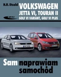 Volkswagen Jetta VI od VII 2010, Touran II od VIII 2010, Golf VI Variant od X 2009, Golf VI Plus. Seria: Sam naprawiam samochód Darmowy zwrot