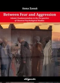 Between Fear and Aggression.. Islamic Fundamentalism in the Perspective of Classical Psychological Sprawdź teraz