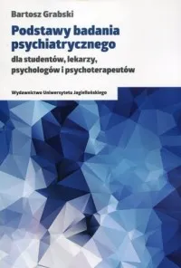 Wyjątkowa oferta Podstawy badania psychiatrycznego dla studentów, lekarzy, psychologów i psychoterapeutów