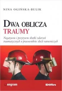 Bezpieczne zakupy Dwa oblicza traumy. Negatywne i pozytywne skutki zdarzeń traumatycznych u pracowników służb ratowniczych