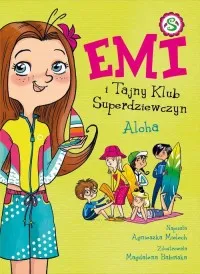 Zamów dziś Emi i Tajny Klub Superdziewczyn. Tom 11. Aloha