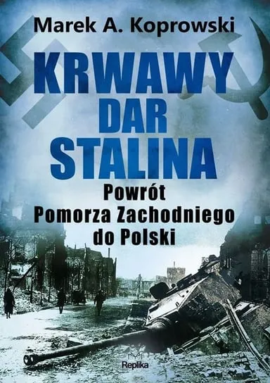 Krwawy dar Stalina. Powrót Pomorza Zachodniego do Polski Do wyczerpania zapasów