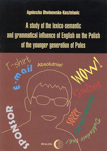 A Study Of The Lexico-semantic and Grammatical Influence Of English On The Polish Of The Younger Generation Of Poles Tylko do końca tygodnia