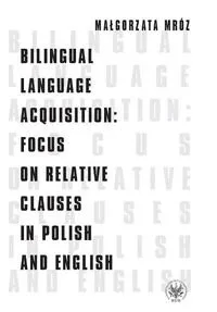 Dodaj do koszyka Bilingual Language Acquisition: Focus on Relative Clauses in Polish and English
