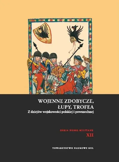 Wojenne zdobycze, łupy, trofea. Z dziejów wojskowości polskiej i powszechnej Dodaj do koszyka