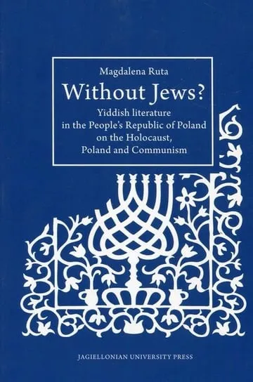 Without Jews? Yiddish literature in the People’s Republic of Poland on the Holocaust, Poland and Communism Wyprzedaż