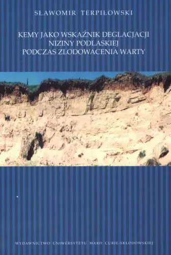 Tylko dziś Kemy jako wskaźnik deglacjacji Niziny Podlaskiej podczas zlodowacenia Warty