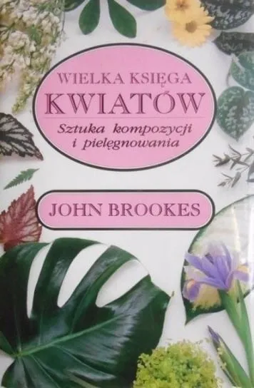 Bezpieczne zakupy Wielka księga kwiatów Sztuka kompozycji i pielęgnowania