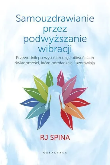 Super okazja Samouzdrawianie przez podnoszenie wibracji. Przewodnik po wysokich częstotliwościach świadomości, które odmładzają i uzdrawiają