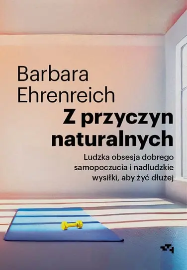 Z przyczyn naturalnych. Ludzka obsesja dobrego samopoczucia i nadludzkie wysiłki, aby żyć dłużej Dodaj do koszyka