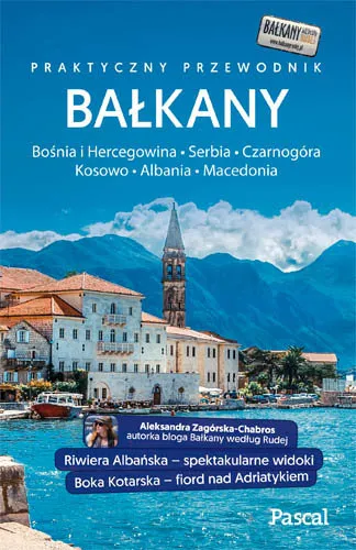 Nie przegap Bałkany. Albania, Czarnogóra, Serbia, Macedonia, Kosowo, Bośnia i Hercegowina