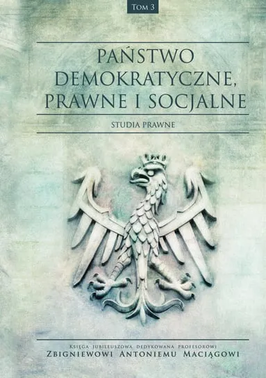 Oferta Państwo demokratyczne prawne i socjalne. Tom 3. Studia prawne
