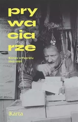 PRYWACIARZE. BIZNES W PEERELU 1945-1989 Kup online