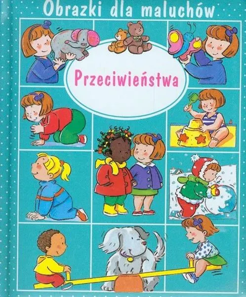 PRZECIWIEŃSTWA. OBRAZKI DLA MALUCHÓW Hit cenowy