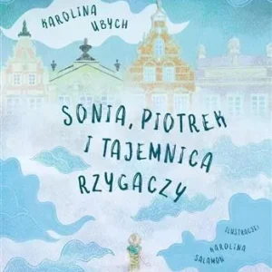 SONIA, PIOTREK I TAJEMNICA RZYGACZY Nie przegap