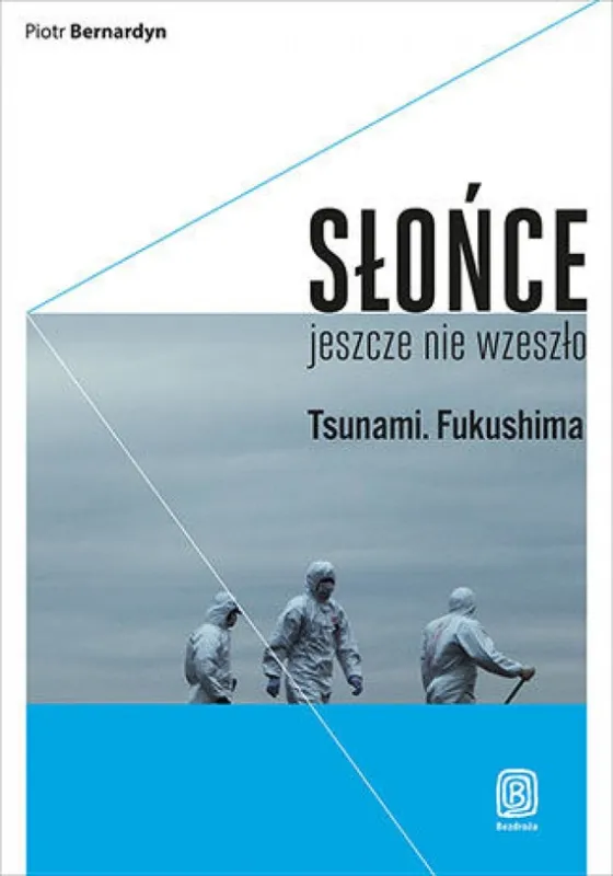 Słońce jeszcze nie wzeszło. Tsunami. Fukushima Ostatnia szansa