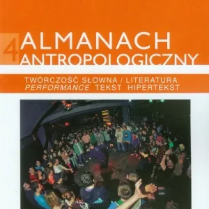 Kup online Almanach antropologiczny 4 Twórczość słowna / Literatura. Performance, tekst, hipertekst