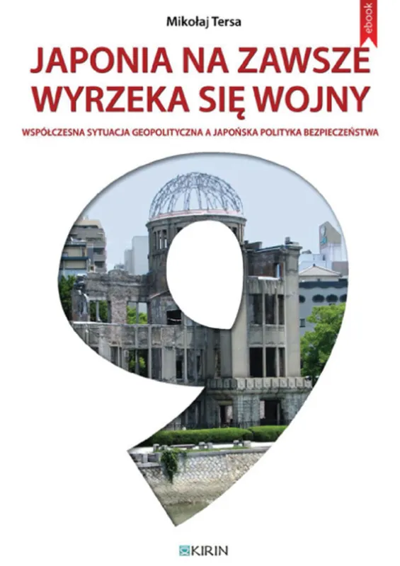 Japonia na zawsze wyrzeka się wojny - współczesna sytuacja geopolityczna a japońska polityka bezpieczeństwa Wysoka jakość