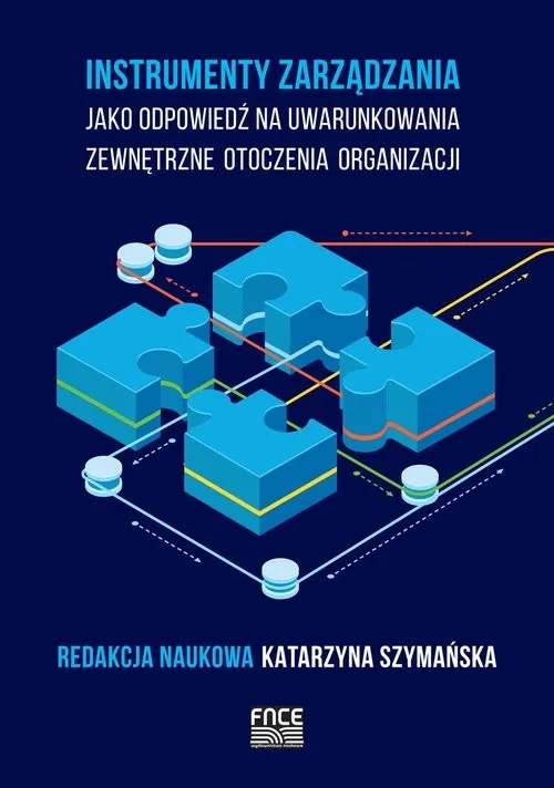 Instrumenty zarządzania jako odpowiedź na uwarunkowania zewnętrzne otoczenia organizacji Najlepsza cena