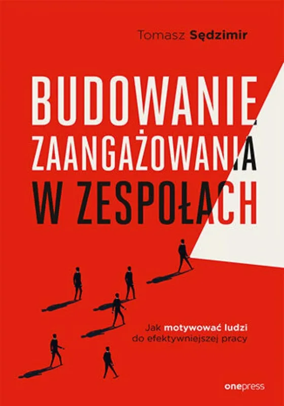 Budowanie zaangażowania w zespołach. Jak motywować ludzi do efektywniejszej pracy Ekspresowa dostawa