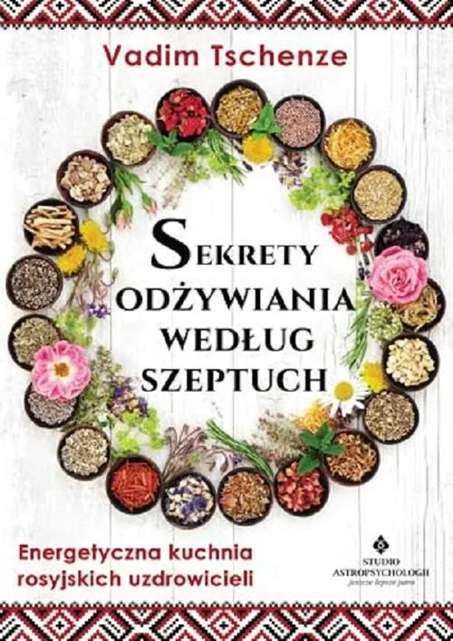 Ograniczona ilość Sekrety odżywiania według szeptuch Energetyczna kuchnia rosyjskich uzdrowicieli