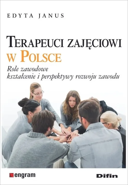 Okazja Terapeuci zajęciowi w Polsce Role zawodowe, kształcenie i perspektywy rozwoju zawodu