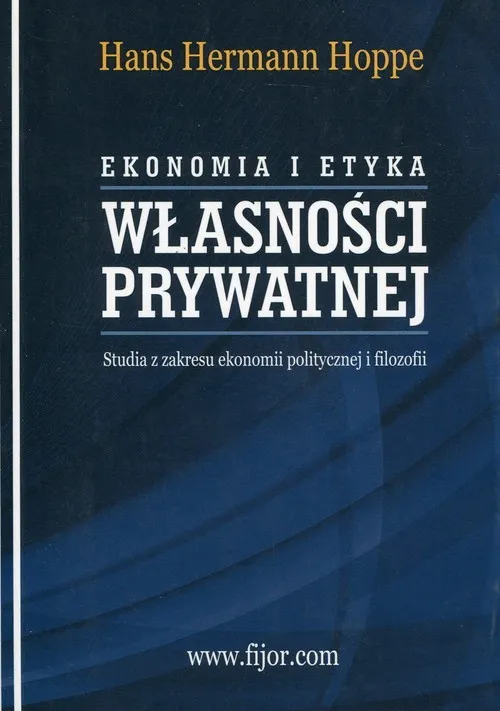 Nowy Ekonomia i etyka własności prywatnej Studia z zakresu ekonomii politycznej i filozofii