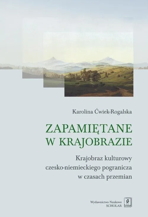 Zapamiętane w krajobrazie Krajobraz czesko-niemieckiego pogranicza w czasach przemian Premium